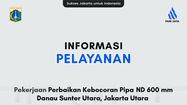 informasi-gabgguan-pelayanan-pekerjaan-perbaikan-kebocoran-pipa-nd-600-mm-danau-sunter-jakarta-utara-Yyr5f